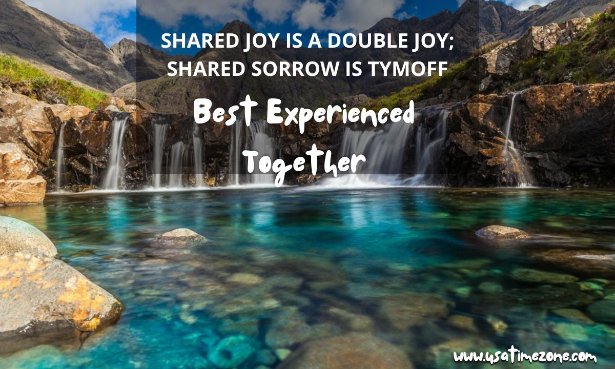 shared joy is a double joy; shared sorrow is tymoff